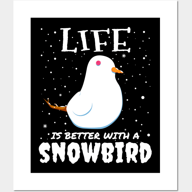 Life Is Better With A Snowbird - Christmas snow bird gift Wall Art by mrbitdot